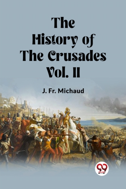 History of the Crusades Vol. II (Edition2023) - Fr J Michaud