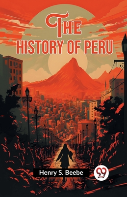 History of Peru (Edition2023) - Henry S Beebe