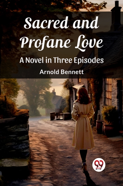 Sacred and Profane LoveA Novel in Three Episodes (Edition2023) - Arnold Bennett