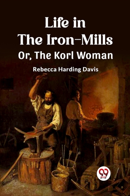 Life in the Iron-MillsOr, The Korl Woman (Edition2023) - Rebecca Harding Davis