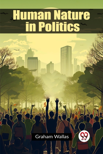 Human Nature in Politics (Edition2023) - Graham Wallas