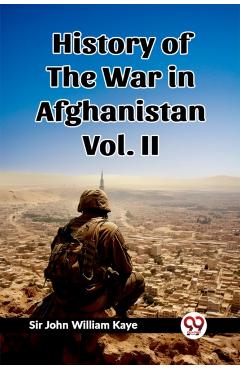 Coperta cărții 'History of the War in Afghanistan Vol. II (Edition2023) - Sir John William Kaye'