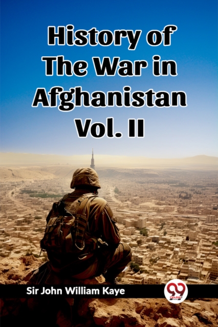 History of the War in Afghanistan Vol. II (Edition2023) - Sir John William Kaye