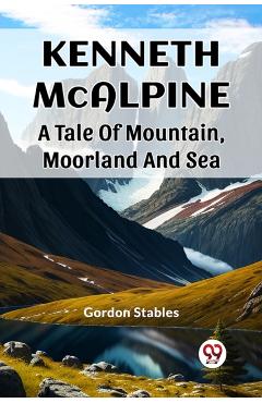Coperta cărții 'Kenneth McalpineA Tale Of Mountain, Moorland And Sea (Edition2023) - Gordon Stables'