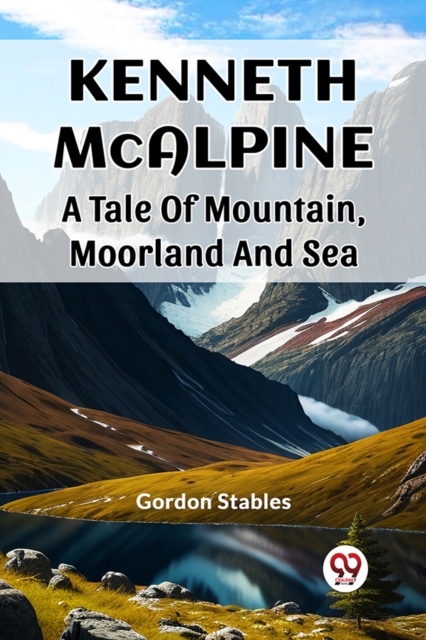 Kenneth McalpineA Tale Of Mountain, Moorland And Sea (Edition2023) - Gordon Stables