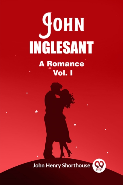John InglesantA Romance Vol. I (Edition2023) - John Henry Shorthouse
