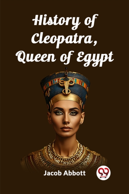 History of Cleopatra, Queen of Egypt (Edition2023) - Jacob Abbott