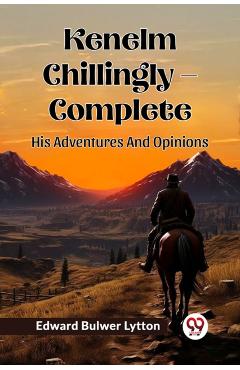 Kenelm Chillingly — CompleteHis Adventures And Opinions (Edition2024) - Edward Bulwer Lytton