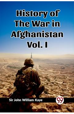 Coperta cărții 'History of the War in Afghanistan Vol. I (Edition2023) - Sir John William Kaye'