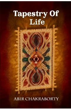 Coperta cărții 'Tapestry Of Life (Edition2024) - Abir Chakraborty'