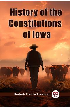Coperta cărții 'History of the Constitutions of Iowa (Edition2023) - Benjamin Franklin Shambaugh'