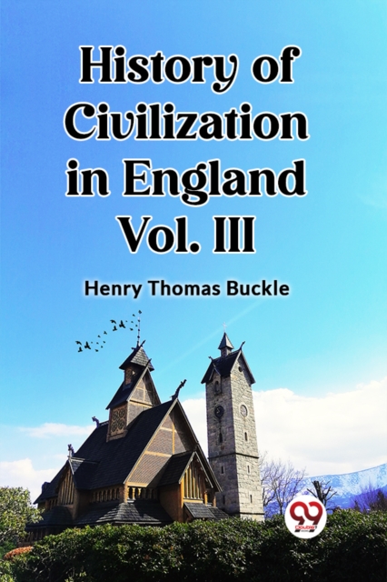 History of Civilization in England Vol. III (Edition2023) - Henry Thomas Buckle
