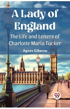 Lady of EnglandThe Life and Letters of Charlotte Maria Tucker (Edition2023) - Agnes Giberne