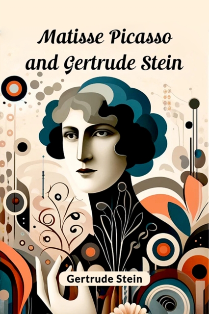 Matisse Picasso and Gertrude Stein (Edition2024) - Gertrude Stein