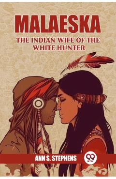 Coperta cărții 'MalaeskaThe Indian Wife Of The White Hunter (Edition2024) - Ann S Stephens'