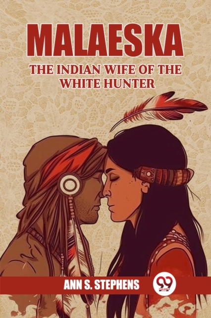 Coperta cărții 'MalaeskaThe Indian Wife Of The White Hunter (Edition2024) - Ann S Stephens'