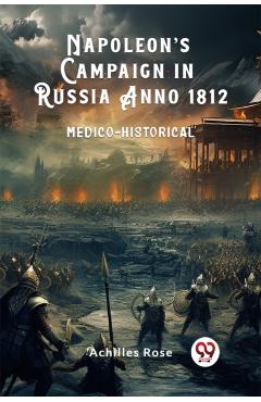 Coperta cărții 'Napoleon’s Campaign in Russia Anno 1812Medico-Historical (Edition2024) - Achilles Rose'