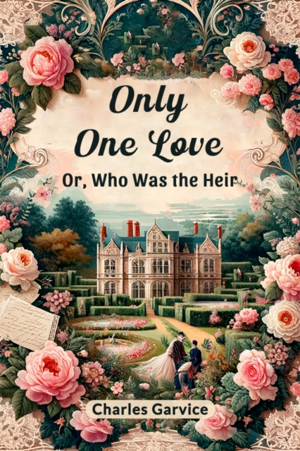 Only One LoveOr, Who Was the Heir (Edition2024) - Charles Garvice