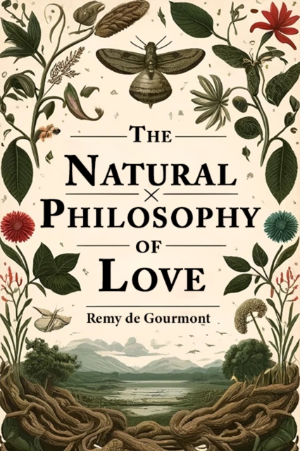 Natural Philosophy of Love (Edition2024) - Remy De Gourmont