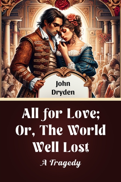 All for Love; Or, The World Well LostA Tragedy (Edition2024) - John Dryden