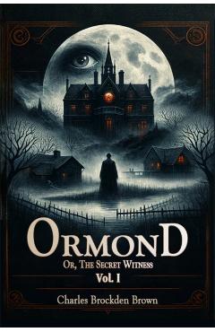 OrmondOr, The Secret Witness Vol. I (Edition2024) - Charles Brockden Brown