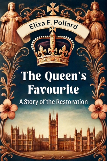 Queen's FavouriteA Story of the Restoration (Edition2024) - Eliza F Pollard
