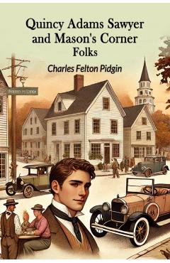 Coperta cărții 'Quincy Adams Sawyer and Mason's Corner Folks (Edition2024) - Charles Felton Pidgin'
