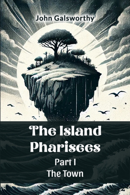Island Pharisees Part I the Town - John Galsworthy
