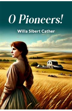 Coperta cărții 'O Pioneers! - Willa Sibert Cather'