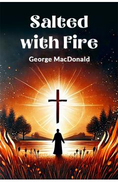 Coperta cărții 'Salted with Fire - George Macdonald'