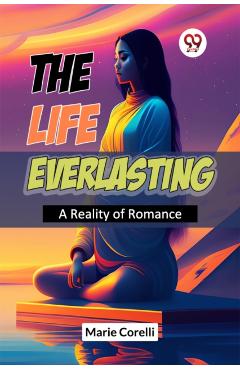 Life Everlasting a Reality of Romance - Marie Corelli