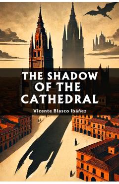 Coperta cărții 'Shadow of the Cathedral (Edition2024) - Vicente Blasco Ibanez'