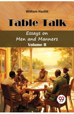 Table TalkEssays on Men and Manners Volume II (Edition2024) - William Hazlitt