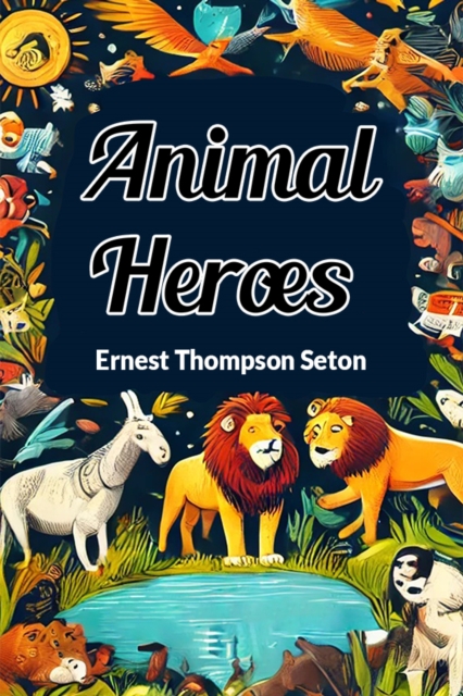 Animal Heroes (Edition2024) - Ernest Thompson Seton