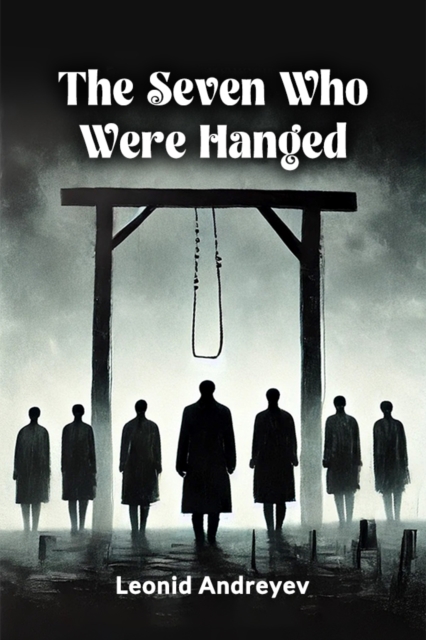 Seven Who Were Hanged (Edition2024) - Leonid Andreyev