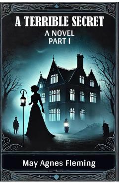 Coperta cărții 'Terrible SecretA Novel PART I (Edition2024) - May Agnes Fleming'