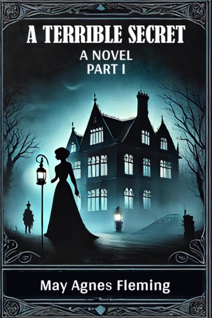 Coperta cărții 'Terrible SecretA Novel PART I (Edition2024) - May Agnes Fleming'