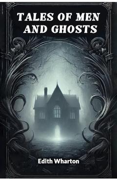 Coperta cărții 'Tales of Men and Ghosts (Edition2024) - Edith Wharton'