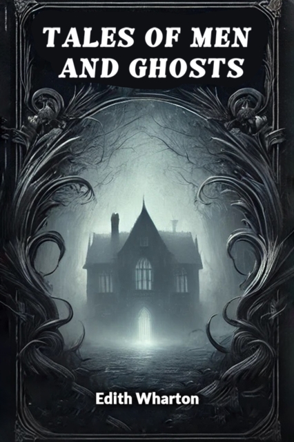 Coperta cărții 'Tales of Men and Ghosts (Edition2024) - Edith Wharton'