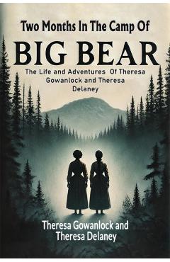 Coperta cărții 'Two Months In The Camp Of Big BearThe Life and Adventures Of Theresa Gowanlock and Theresa Delaney (Edition2024) -'