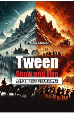 'Tween Snow and FireA Tale of the Last Kafir War (Edition2024) - Bertram Mitford