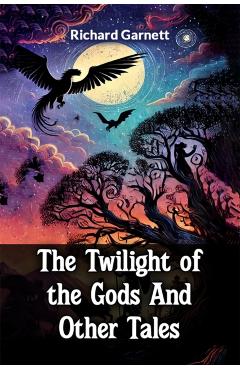 Poza produsului Twilight of the Gods And Other Tales (Edition2024) - Richard Garnett