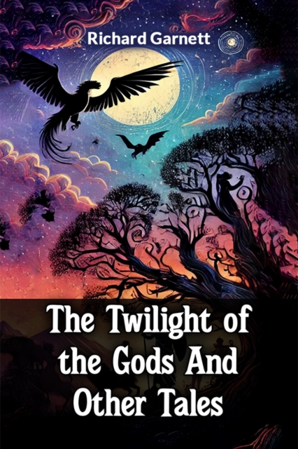 Twilight of the Gods And Other Tales (Edition2024) - Richard Garnett