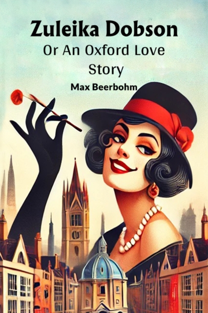 Zuleika DobsonOr An Oxford Love Story (Edition2024) - Max Beerbohm