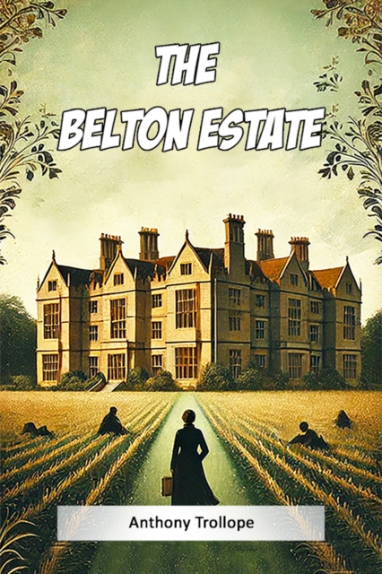 Belton Estate (Edition2024) - Anthony Trollope