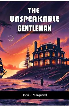 Coperta cărții 'Unspeakable Gentleman (Edition2024) - John P Marquand'