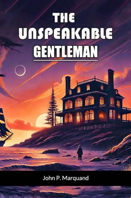 Coperta cărții 'Unspeakable Gentleman (Edition2024) - John P Marquand'