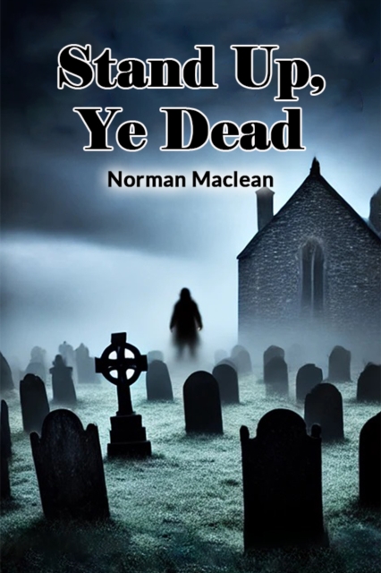 Stand Up, Ye Dead (Edition2024) - Norman Maclean