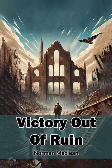 Victory Out Of Ruin (Edition2024) - Norman Maclean