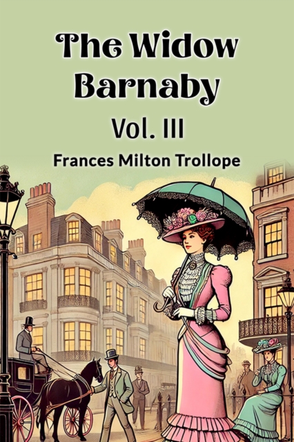 Widow Barnaby Vol. III (Edition2024) - Frances Milton Trollope